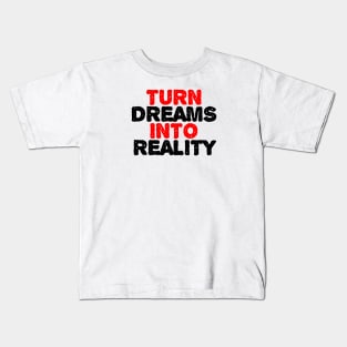 Turn Dreams Into Reality Kids T-Shirt